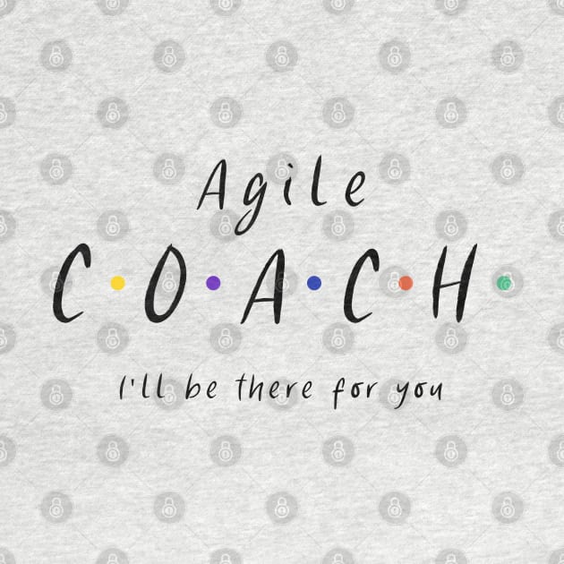 Agile Coach I'll be there for you by Salma Satya and Co.